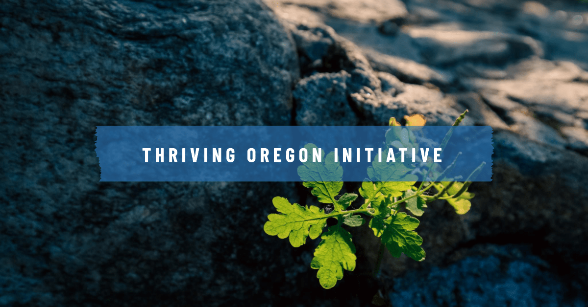 About Thriving Oregon - The Thriving Oregon Initiative